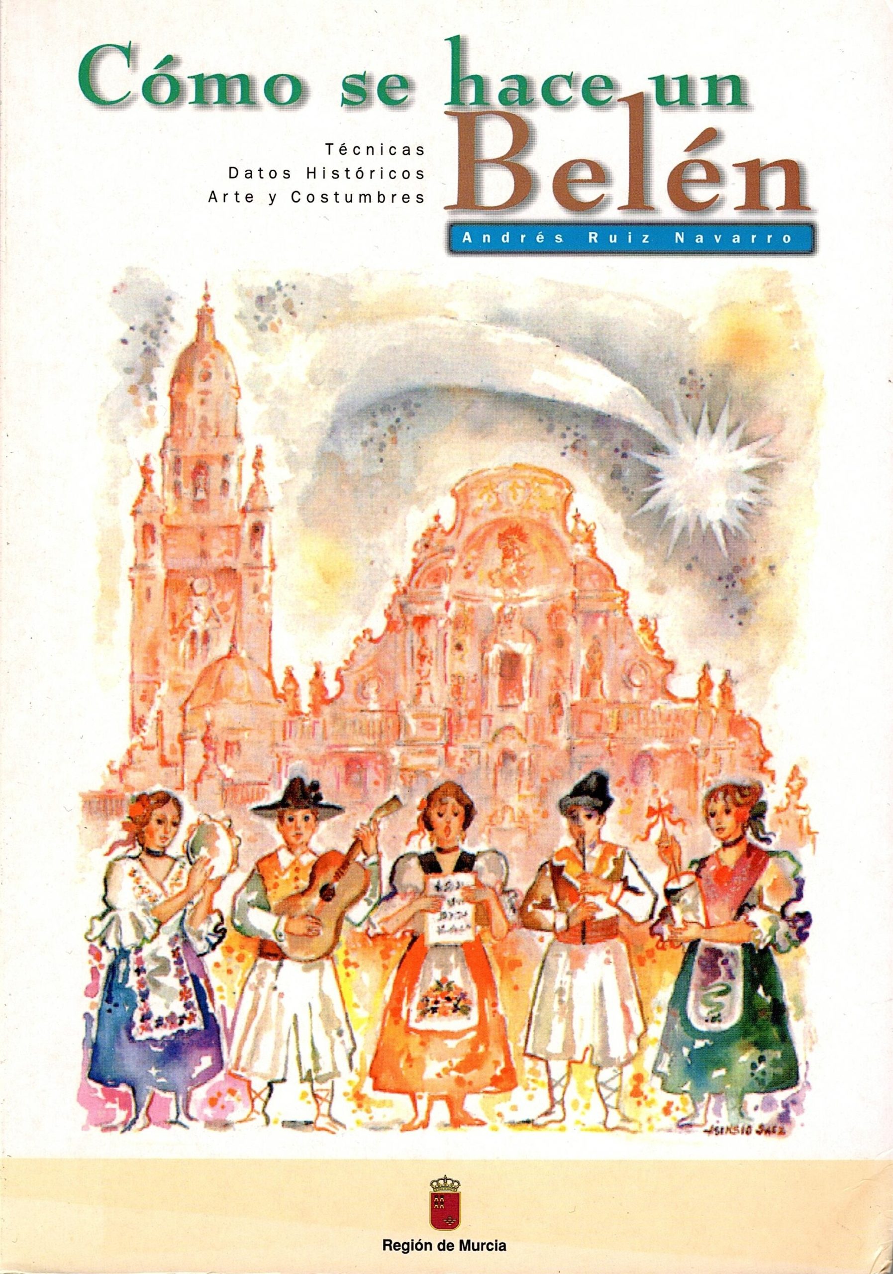 Portada del libro «Cómo se hace un belén. Técnicas, datos históricos, arte y costumbres» (3.ª edición), escrito por Andrés Ruiz Navarro y publicado conjuntamente por la Dirección General de Comercio, Consumo y Artesanía y la Dirección General de Turismo de la Consejería de Industria, Trabajo y Turismo de la Región de Murcia (04/1997)