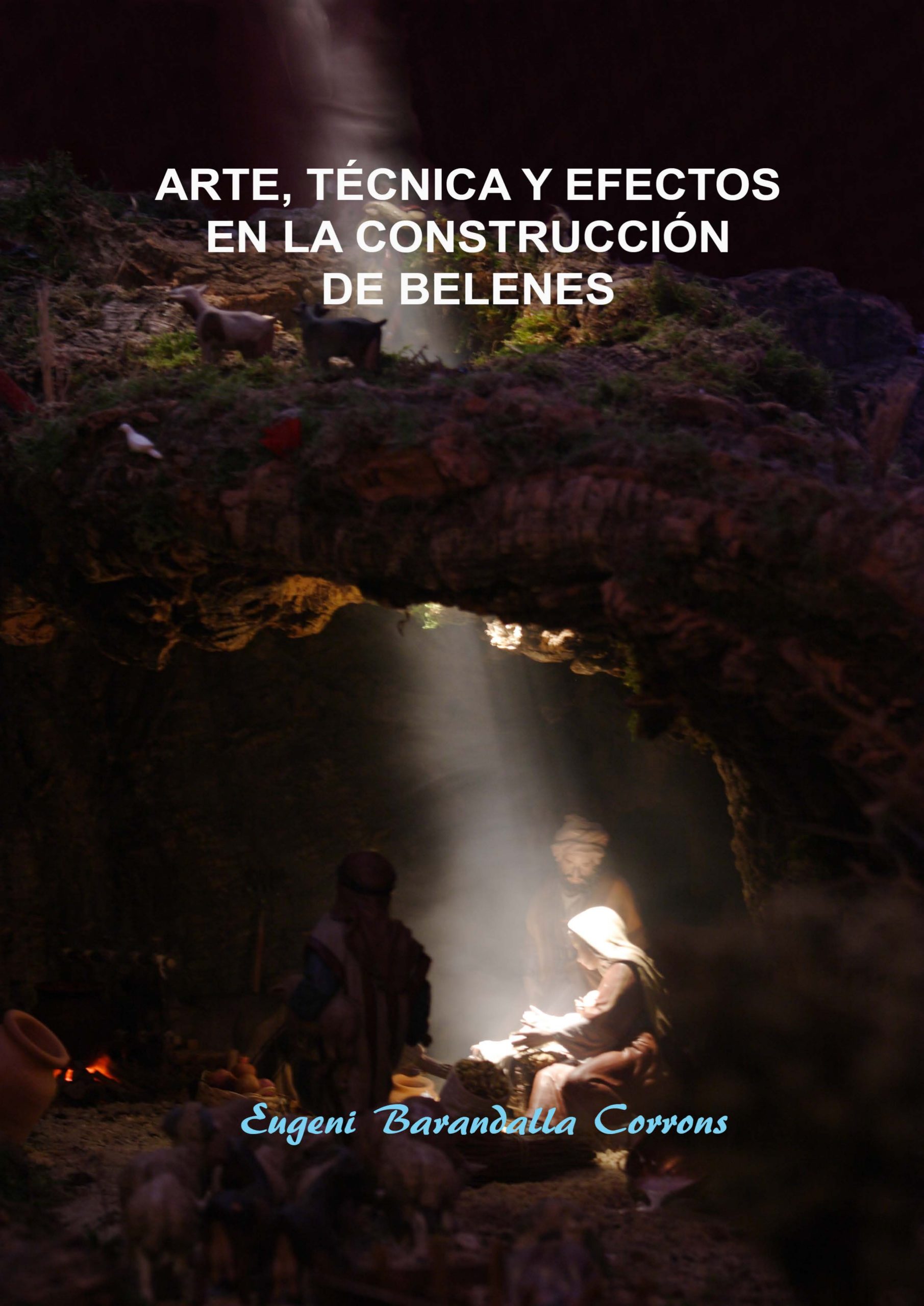Portada del libro «Arte, Técnica y Efectos en la construcción de belenes», escrito por Eugeni Barandalla Corrons y autoeditado (04/2014)